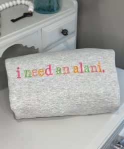 NEED AN Alani Embroidery Sweatshirt Caffeine Shirt Crewneck Custom Dainty design